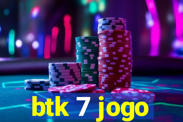 btk 7 jogo